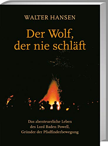 Der Wolf, der nie schläft: Das abenteuerliche Leben des Lord Baden Powell, Gründer der Pfadfinderbewegung von Spurbuchverlag Baunach